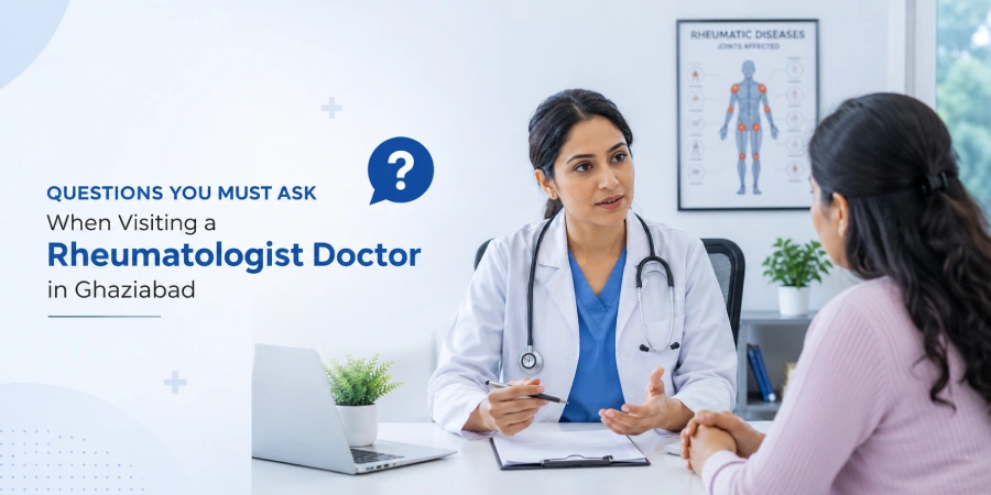 Questions You Must Ask When Visiting a Rheumatologist Doctor in Ghaziabad